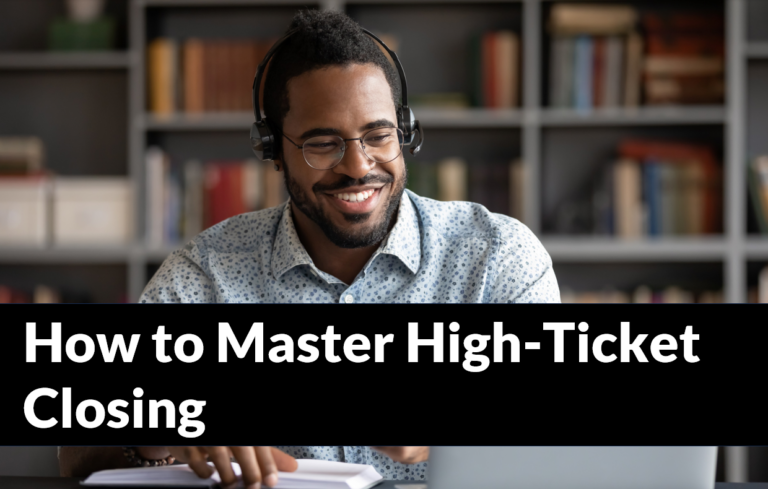 How to Master High Ticket Closing