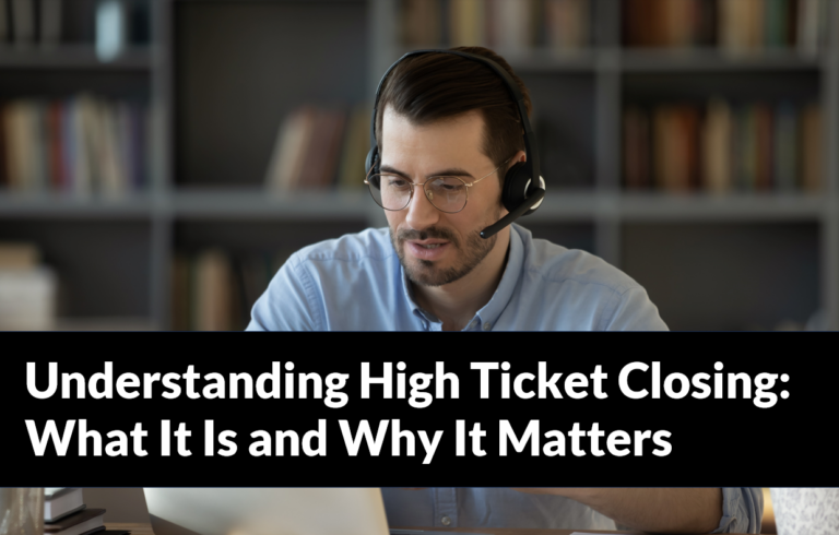Understanding High Ticket Closing: What It Is and Why It Matters