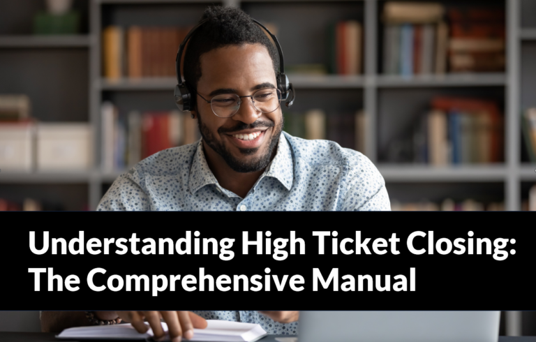 Understanding High Ticket Closing: The Comprehensive Manual