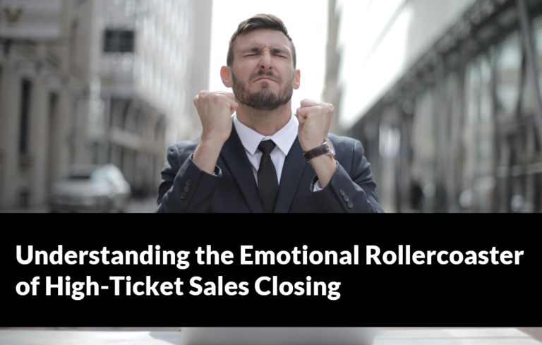 Understanding the Emotional Rollercoaster of High-Ticket Sales Closing