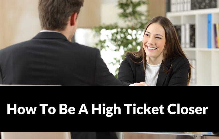 How To Be A High Ticket Closer