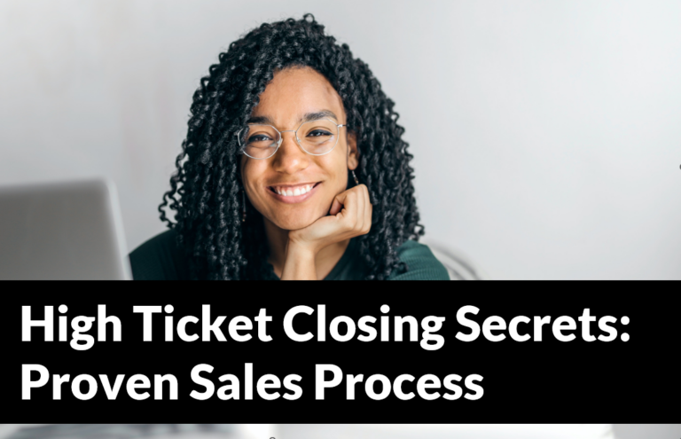 High Ticket Closing Secrets: Proven Sales Process