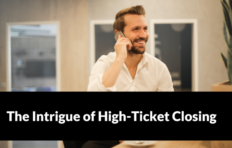 The Intrigue of High Ticket Closing