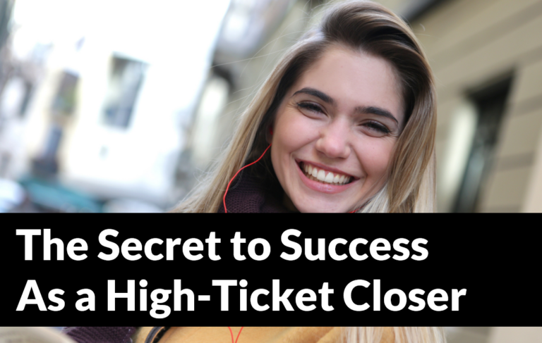 The Secret to Success As a High Ticket Closer