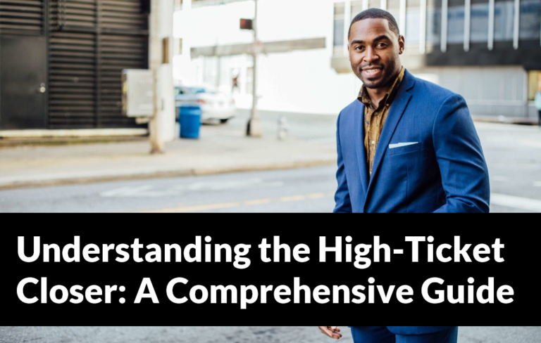 Understanding the High Ticket Closer: A Comprehensive Guide